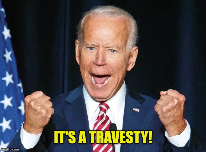 Joe - you should resign as you encouraged Trump to. |  IT'S A TRAVESTY! | image tagged in crazy joe biden,covid-19,death,cases,tests | made w/ Imgflip meme maker