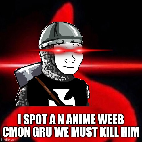 I SPOT A N ANIME WEEB CMON GRU WE MUST KILL HIM | made w/ Imgflip meme maker