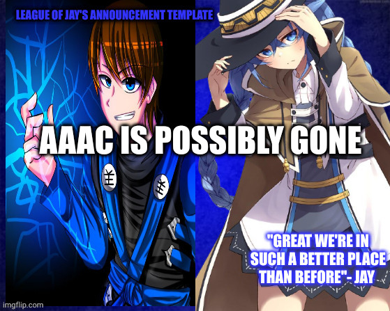 league of jay | AAAC IS POSSIBLY GONE | image tagged in league of jay | made w/ Imgflip meme maker