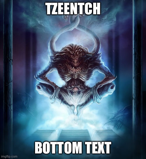 Tzeentch | TZEENTCH; BOTTOM TEXT | image tagged in tzeentch | made w/ Imgflip meme maker