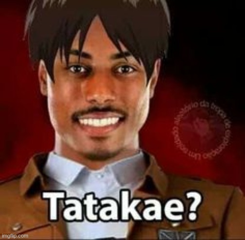 Tatakae? | image tagged in tatakae | made w/ Imgflip meme maker