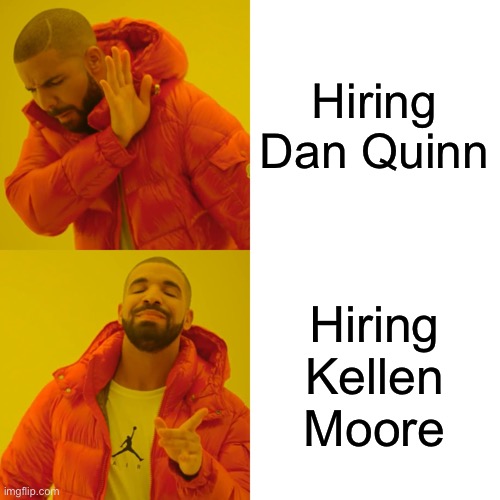 Drake Hotline Bling Meme | Hiring Dan Quinn; Hiring Kellen Moore | image tagged in memes,drake hotline bling | made w/ Imgflip meme maker