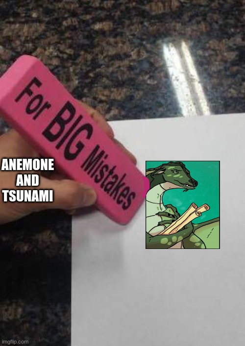 daily wof meme 8 | ANEMONE AND TSUNAMI | image tagged in for big mistakes | made w/ Imgflip meme maker