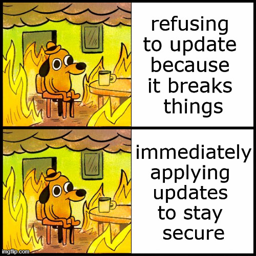blank drake format | refusing 
to update 
because 
it breaks 
things; immediately
applying 
updates 
to stay 
secure | image tagged in blank drake format | made w/ Imgflip meme maker