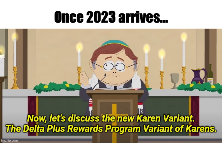 Once 2023 arrives... Now, let's discuss the new Karen Variant. The Delta Plus Rewards Program Variant of Karens. | made w/ Imgflip meme maker