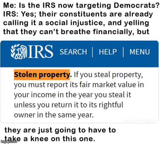 The IRS will now tax stolen property if it is not returned to its rightful owner. Democrats are livid and raging | image tagged in memes | made w/ Imgflip meme maker