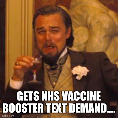 NHS | GETS NHS VACCINE BOOSTER TEXT DEMAND…. | image tagged in memes,laughing leo,vaccines,nhs,oh no,no | made w/ Imgflip meme maker