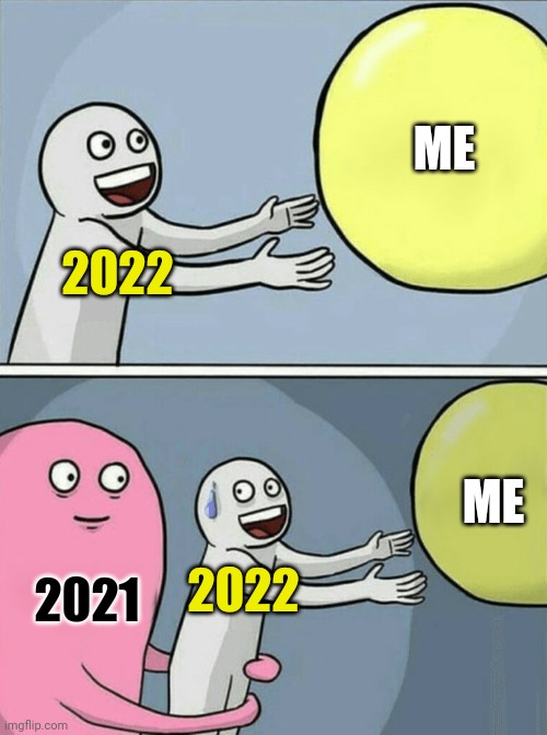 Running Away Balloon Meme | 2022 ME 2022 2021 ME | image tagged in memes,running away balloon | made w/ Imgflip meme maker