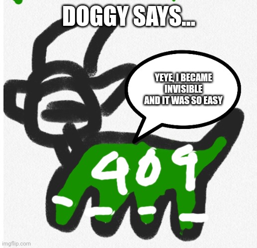 DOGGY SAYS... YEYE, I BECAME INVISIBLE AND IT WAS SO EASY | made w/ Imgflip meme maker