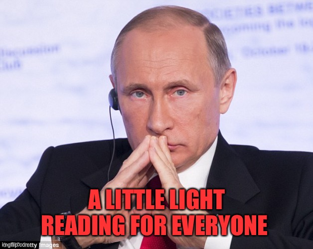 https://www.scientificamerican.com/article/homophobes-might-be-hidden-homosexuals/ | A LITTLE LIGHT READING FOR EVERYONE | image tagged in putin plotting | made w/ Imgflip meme maker