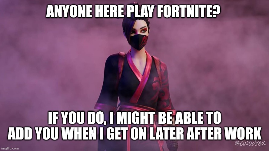 Also, later...bc work | ANYONE HERE PLAY FORTNITE? IF YOU DO, I MIGHT BE ABLE TO ADD YOU WHEN I GET ON LATER AFTER WORK | image tagged in red jade | made w/ Imgflip meme maker