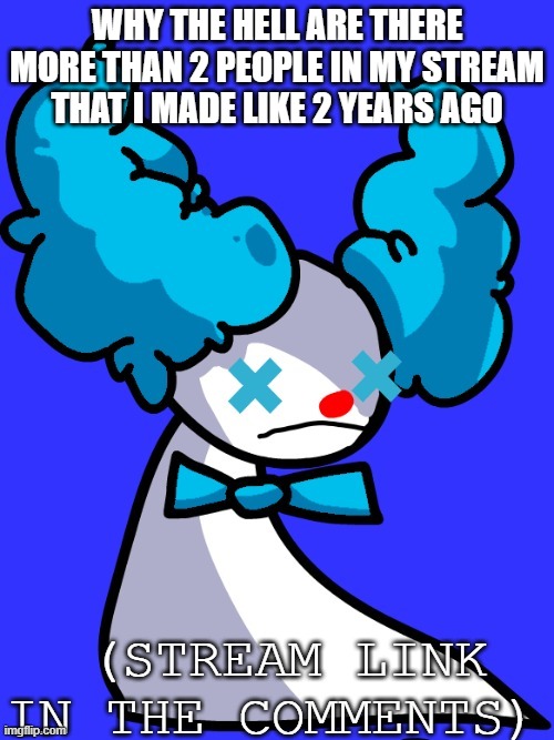 I just realized I revealed my real name | WHY THE HELL ARE THERE MORE THAN 2 PEOPLE IN MY STREAM THAT I MADE LIKE 2 YEARS AGO; (STREAM LINK IN THE COMMENTS) | image tagged in ahyestheweathertrio template credit to cancer_lord | made w/ Imgflip meme maker