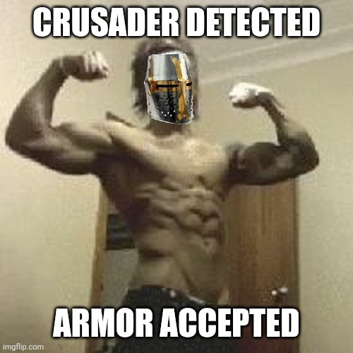 zyzz | CRUSADER DETECTED ARMOR ACCEPTED | image tagged in zyzz | made w/ Imgflip meme maker