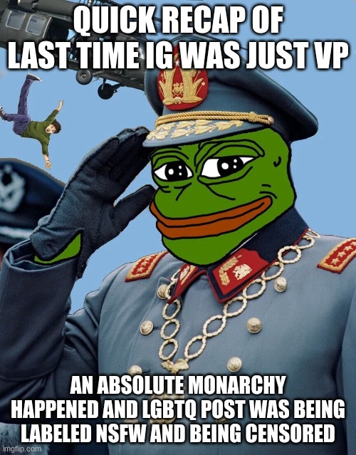 that was just ig as vp just imagine what might happen if he's prez vote KCCP and CSP | QUICK RECAP OF LAST TIME IG WAS JUST VP; AN ABSOLUTE MONARCHY HAPPENED AND LGBTQ POST WAS BEING LABELED NSFW AND BEING CENSORED | image tagged in kccp | made w/ Imgflip meme maker