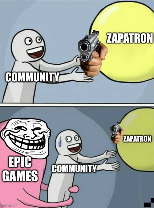 They leaked it and it never came | ZAPATRON; COMMUNITY; ZAPATRON; EPIC GAMES; COMMUNITY | image tagged in memes,running away balloon | made w/ Imgflip meme maker