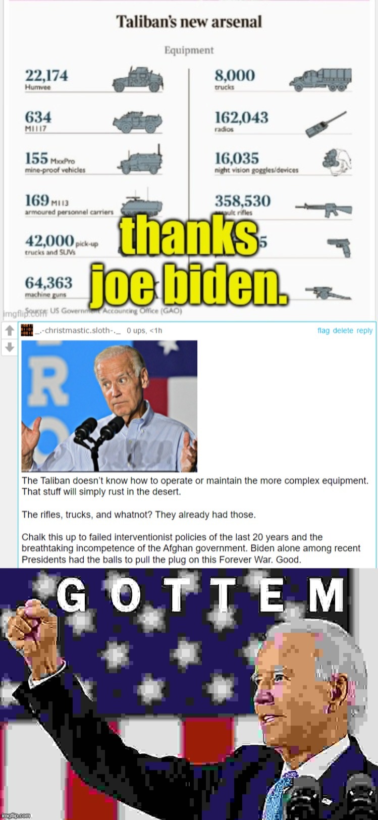 The Taliban captured radios, night vision goggles, rifles, trucks, and some shit they can't use. Oh noes! | image tagged in taliban's new arsenal debunked,joe biden gottem 2 sharpened jpeg min quality | made w/ Imgflip meme maker