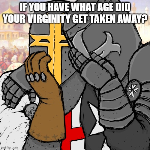 don't mind me | IF YOU HAVE WHAT AGE DID YOUR VIRGINITY GET TAKEN AWAY? | image tagged in e | made w/ Imgflip meme maker