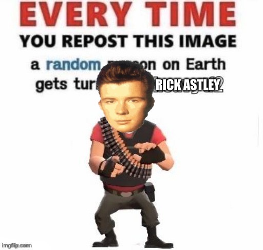 RICK ASTLEY | made w/ Imgflip meme maker