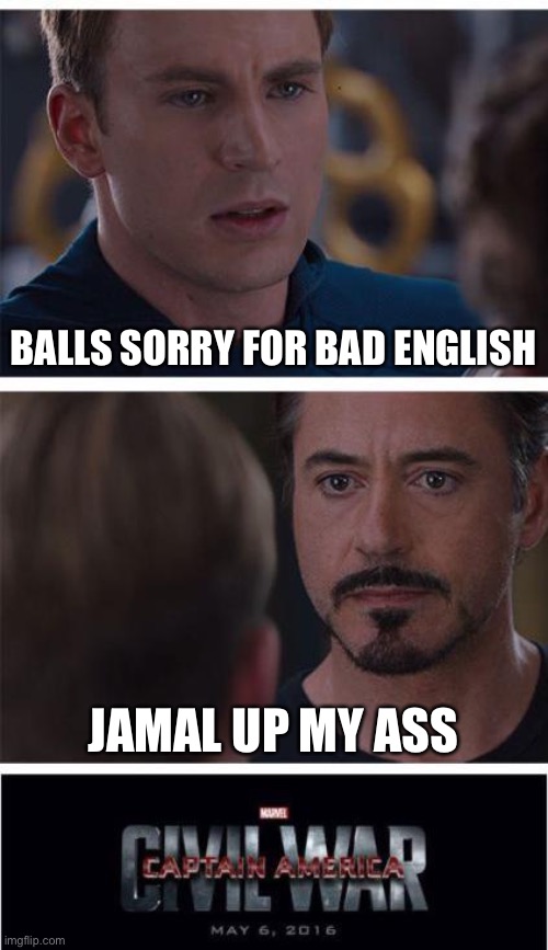 what side you on | BALLS SORRY FOR BAD ENGLISH; JAMAL UP MY ASS | made w/ Imgflip meme maker