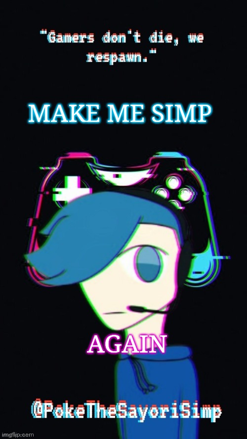 Pokes third gaming temp | MAKE ME SIMP; AGAIN | image tagged in pokes third gaming temp | made w/ Imgflip meme maker