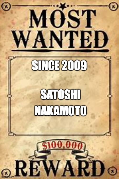THE BTC YEAR | SINCE 2009; SATOSHI; NAKAMOTO | image tagged in most wanted | made w/ Imgflip meme maker