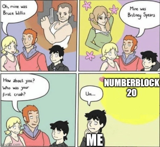 When you have a crush on a numberblock | NUMBERBLOCK 20; ME | image tagged in fictional crush,numberblocks | made w/ Imgflip meme maker