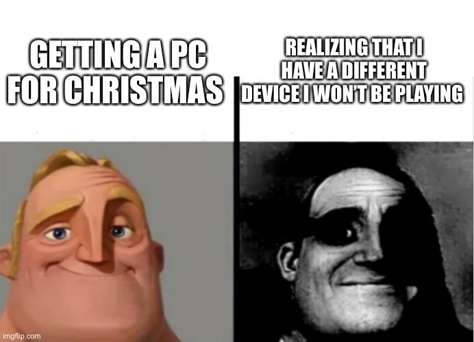 Meh I’m stuck in that loop hole | REALIZING THAT I HAVE A DIFFERENT DEVICE I WON’T BE PLAYING; GETTING A PC FOR CHRISTMAS | image tagged in teacher's copy,pc | made w/ Imgflip meme maker