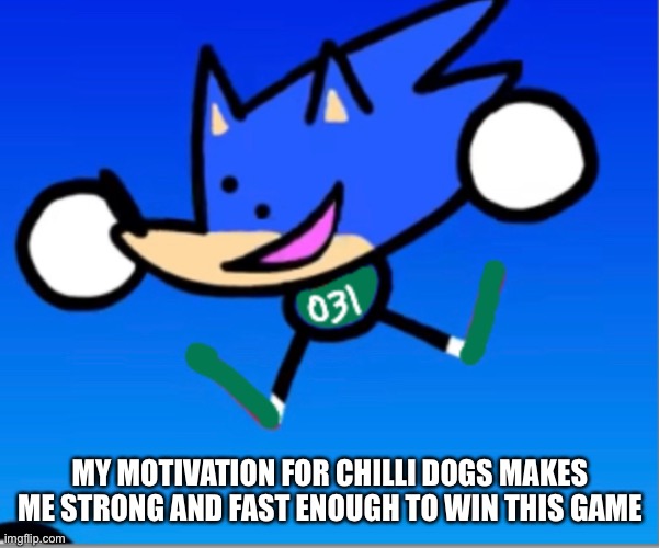 MY MOTIVATION FOR CHILLI DOGS MAKES ME STRONG AND FAST ENOUGH TO WIN THIS GAME | made w/ Imgflip meme maker