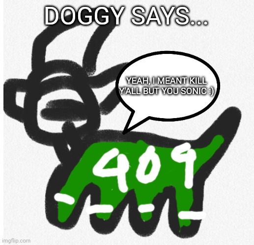 Squid game Doggy says... | DOGGY SAYS... YEAH, I MEANT KILL Y'ALL BUT YOU SONIC :) | image tagged in squid game doggy says | made w/ Imgflip meme maker