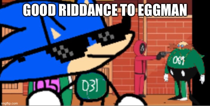 Rip | GOOD RIDDANCE TO EGGMAN | made w/ Imgflip meme maker