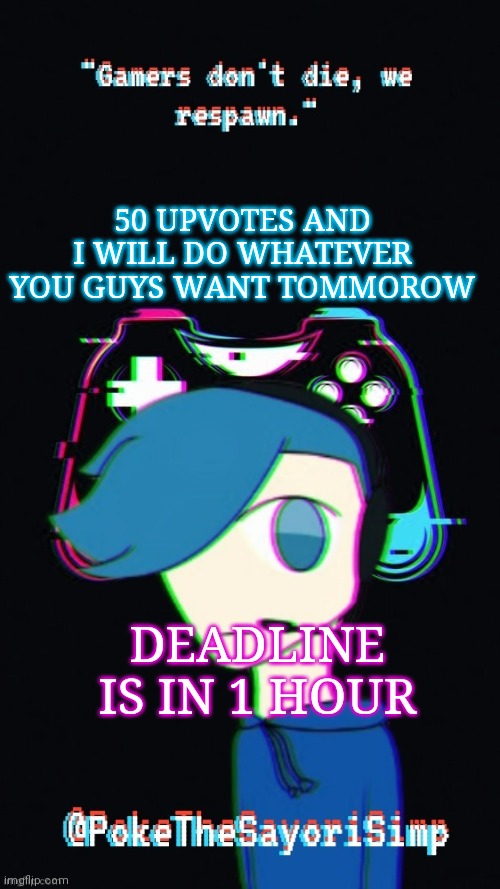 Istg if someone makes me dress up as a femboy I'm gonna kms | 50 UPVOTES AND I WILL DO WHATEVER YOU GUYS WANT TOMMOROW; DEADLINE IS IN 1 HOUR | image tagged in pokes third gaming temp | made w/ Imgflip meme maker