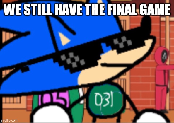 WE STILL HAVE THE FINAL GAME | made w/ Imgflip meme maker