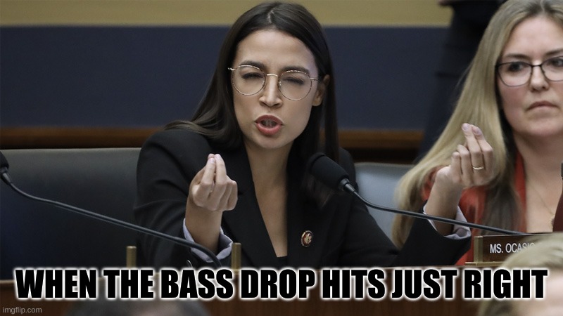 Plus on the perfect volume, hits just right |  WHEN THE BASS DROP HITS JUST RIGHT | image tagged in italianaoc,aoc,italian hand gestures,italian hand | made w/ Imgflip meme maker