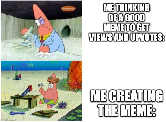 This is true and I’m not. Forcing anybody to give me upvotes. |  ME THINKING OF A GOOD MEME TO GET VIEWS AND UPVOTES:; ME CREATING THE MEME: | image tagged in i,did,ur,mom,last,night | made w/ Imgflip meme maker