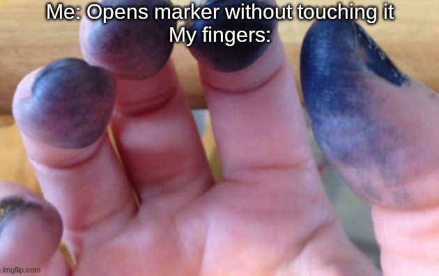 This is always so annoying. How the heck does it get there |  Me: Opens marker without touching it
My fingers: | image tagged in annoying,bruh | made w/ Imgflip meme maker