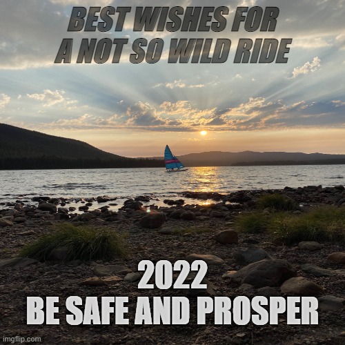 New Year | BEST WISHES FOR A NOT SO WILD RIDE; 2022
BE SAFE AND PROSPER | image tagged in noahget the boat | made w/ Imgflip meme maker