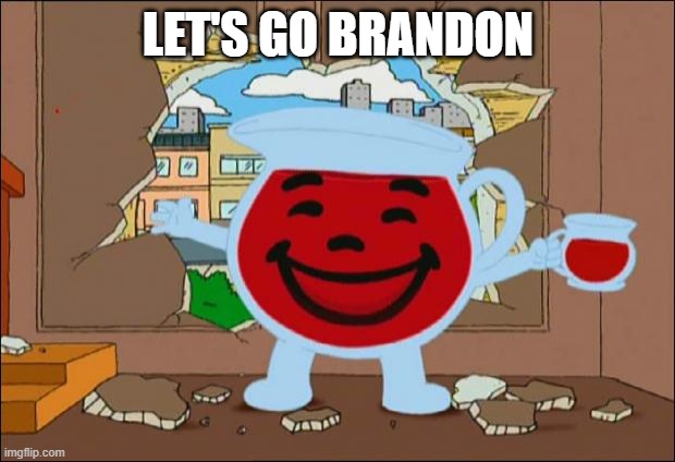 Koolaid Man | LET'S GO BRANDON | image tagged in koolaid man | made w/ Imgflip meme maker
