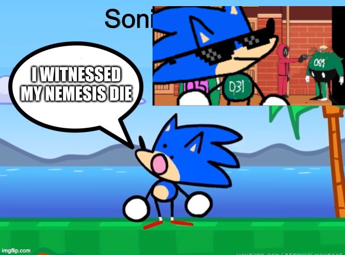I WITNESSED MY NEMESIS DIE | made w/ Imgflip meme maker