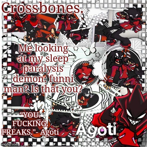 Crossbones Agoti temp | Me looking at my sleep paralysis demon: funni man? Is that you? | image tagged in crossbones agoti temp | made w/ Imgflip meme maker