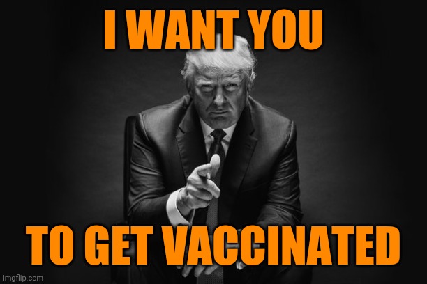 Donald Trump Thug Life | I WANT YOU; TO GET VACCINATED | image tagged in donald trump thug life | made w/ Imgflip meme maker