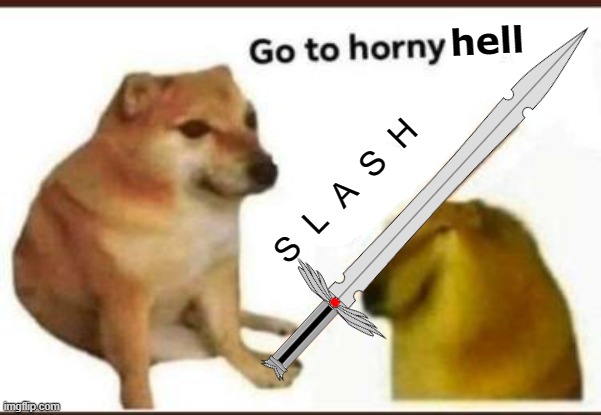 Go to horny hell | image tagged in go to horny hell | made w/ Imgflip meme maker