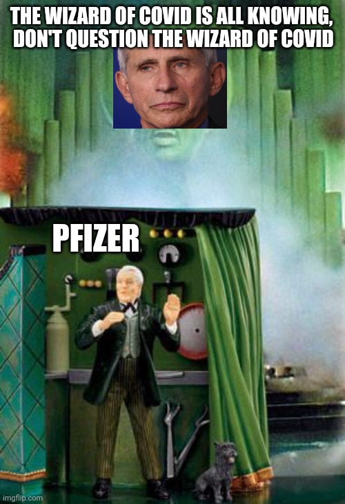 THE WIZARD OF COVID IS ALL KNOWING,  DON'T QUESTION THE WIZARD OF COVID; PFIZER | image tagged in politics | made w/ Imgflip meme maker