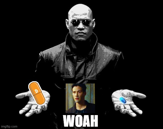 Orange Pill Neo | WOAH | image tagged in morpheus matrix blue pill red pill,cryptocurrency,bitcoin,crypto,federal reserve | made w/ Imgflip meme maker