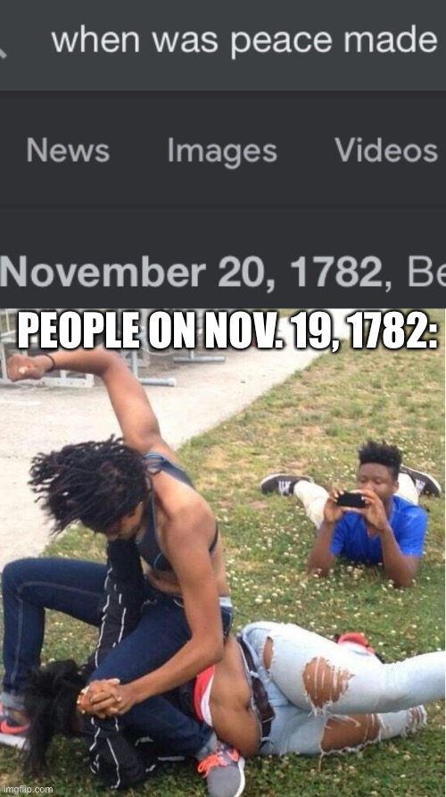 PEOPLE ON NOV. 19, 1782: | image tagged in guy recording a fight | made w/ Imgflip meme maker