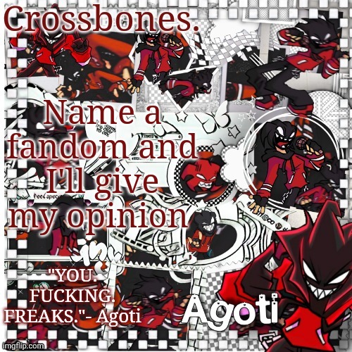 Crossbones Agoti temp | Name a fandom and I'll give my opinion | image tagged in crossbones agoti temp | made w/ Imgflip meme maker