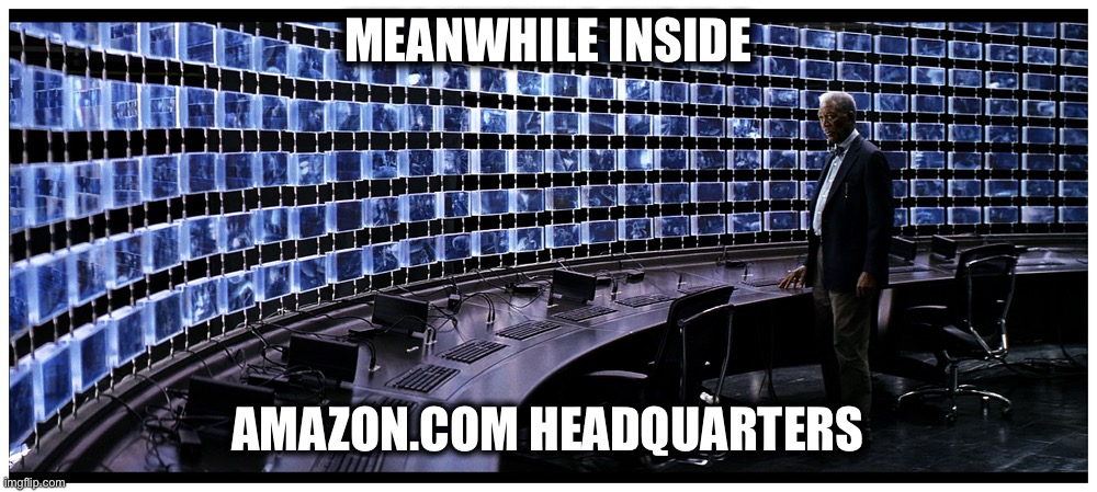 MEANWHILE INSIDE; AMAZON.COM HEADQUARTERS | image tagged in memes,funny,amazon,alexa,so true | made w/ Imgflip meme maker