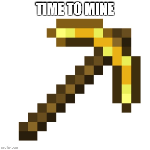 BANANA ON A STICK | TIME TO MINE | image tagged in banana on a stick | made w/ Imgflip meme maker