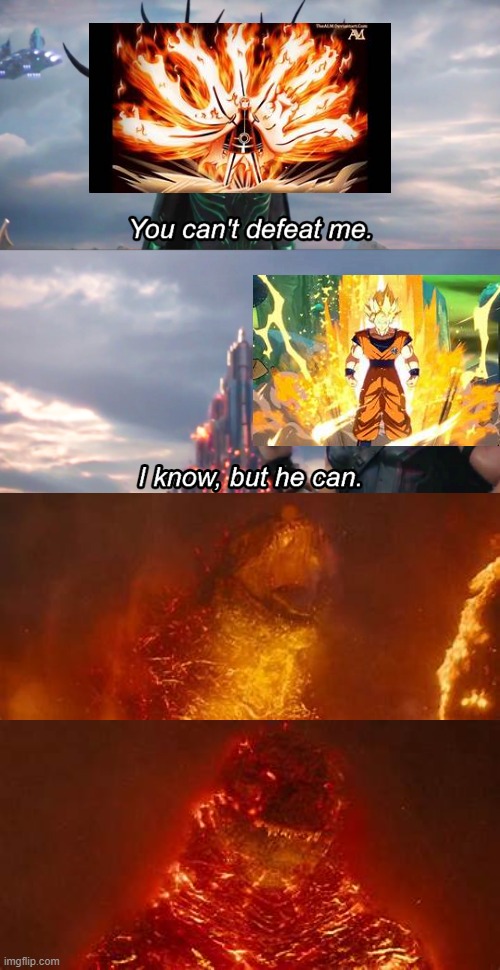 Naruto vs Goku vs Nuclear Thermal Godzilla | image tagged in naruto,goku,king of the monsters,godzilla,you cant defeat me | made w/ Imgflip meme maker