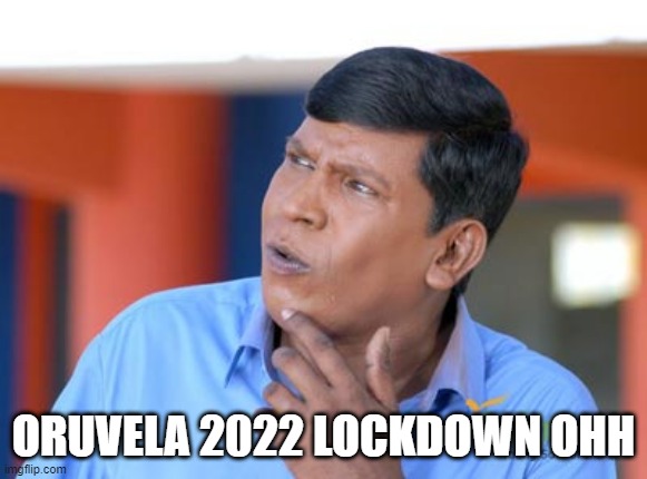 Vadivelu Thinking | ORUVELA 2022 LOCKDOWN OHH | image tagged in vadivelu thinking | made w/ Imgflip meme maker