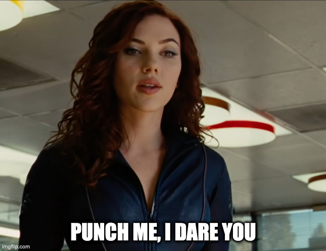 Punch Black Widow | PUNCH ME, I DARE YOU | image tagged in black widow eyebrow raise | made w/ Imgflip meme maker